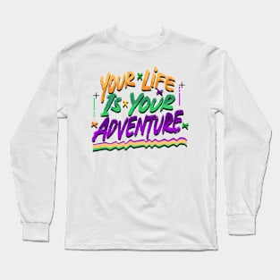 YOUR LIFE IS YOUR ADVENTURE Long Sleeve T-Shirt